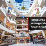 İstanbul'da AVM'ler ve Mağazaların Kapanış Saati Değişti