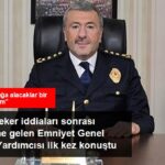 Emniyet Genel Müdür Yardımcısı Çalışkan İlk Kez Konuştu