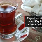 Çay Fiyatlarına 3. Zam Yolda