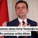 İmamoğlu: Bu Yanlıştan Acilen Dönün