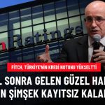 Fitch'in Türkiye'nin Kredi Notunu Yükseltmesine Bakan Şimşek'ten Yorum